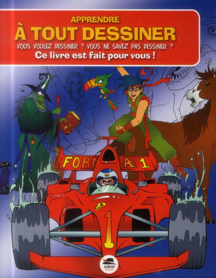 Apprendre à tout dessiner. Vous voulez dessiner ? Vous ne savez pas dessiner ? Ce livre est fait pou