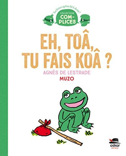 Eh, toâ, tu fais koâ ?