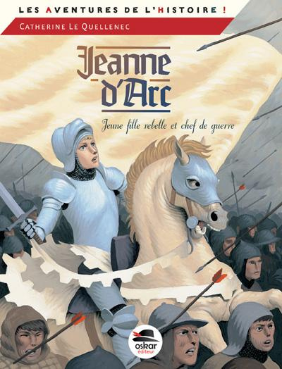 Jeanne d'Arc, jeune fille rebelle et chef de guerre