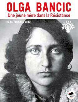 Olga Bancic. Une jeune mère dans la Résistance