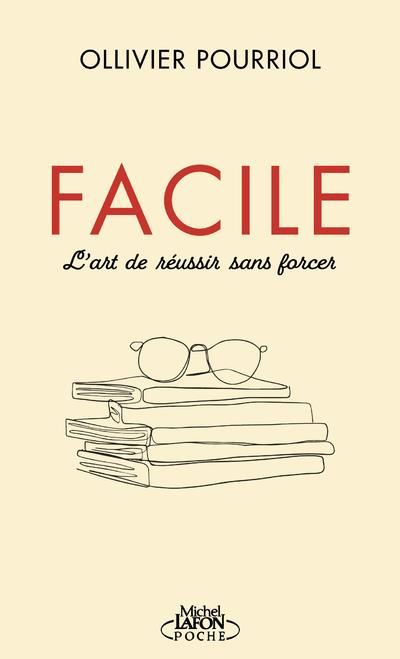 Facile. L'art de réussir sans forcer