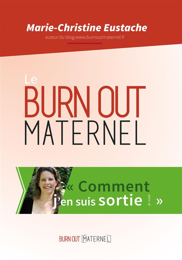 Le burn out maternel, comment j'en suis sortie. Inclus les articles 2014 et 2015