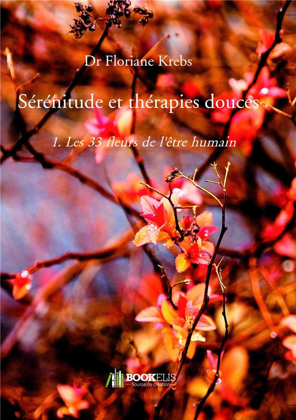 Sérénitude et thérapies douces. Tome 1, Les 33 fleurs de l'être humain