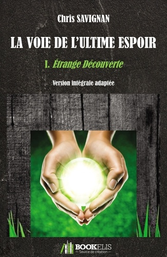 La voie de l'ultime espoir Tome 1 : Etrange découverte