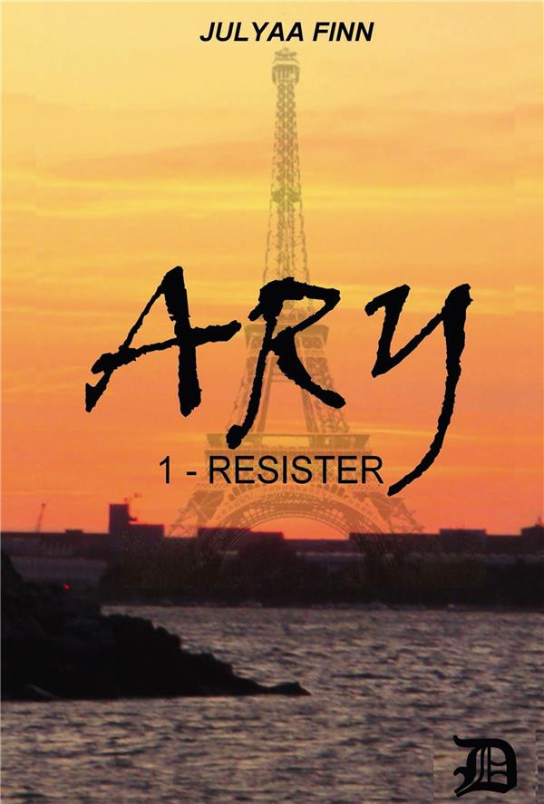 Ary. Tome 1 - Résister