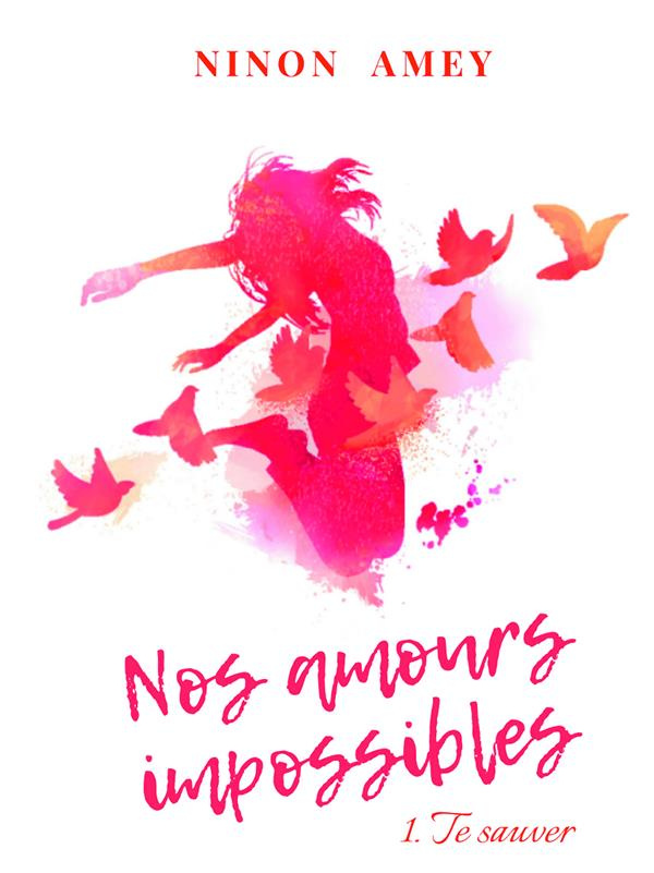 Nos amours impossibles Tome 1 : Te sauver