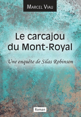Le carcajou du Mont-Royal. Une enquête de Silas Robinson