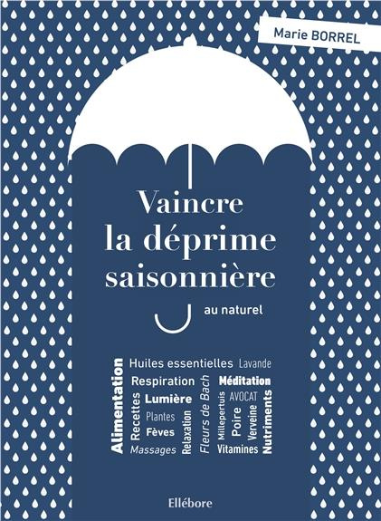 Vaincre la déprime saisonnière au naturel. Lumière, plantes, alimentation, respiration