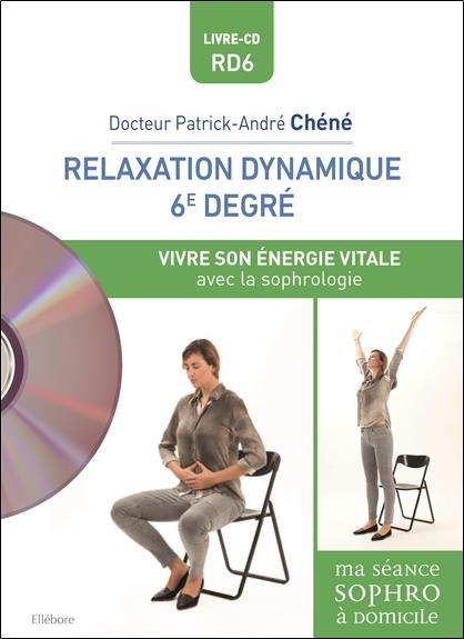 Relaxation dynamique du 6e degré. Vivre son énergie vitale