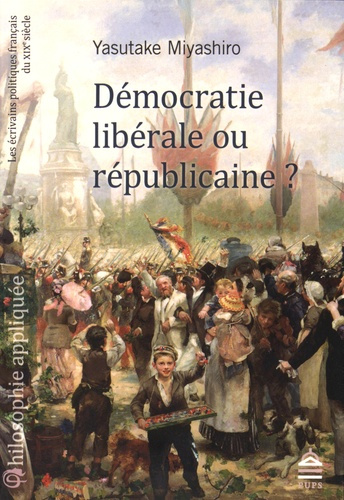 Démocratie libérale ou républicaine ? Les écrivains politiques français du XIXe siècle