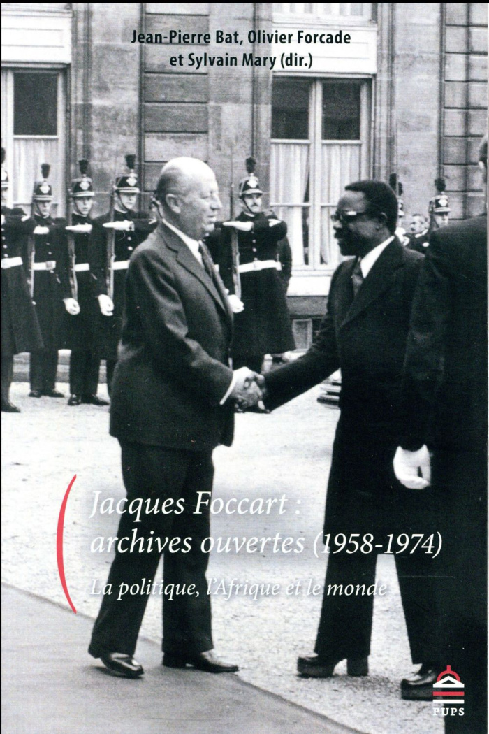 Jacques Foccart : archives ouvertes (1958-1974). La politique, l'Afrique et le monde