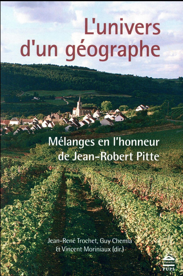 L'univers d'un géographe. Mélanges en l'honneur de Jean-Robert Pitte