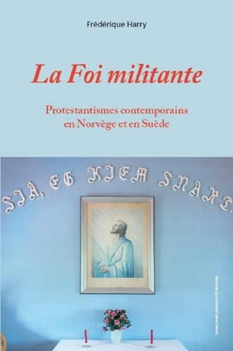 La foi militante. Protestantismes contemporains en Norvège et en Suède