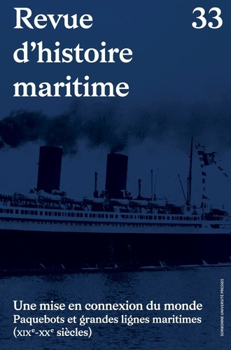 Revue d'histoire maritime N° 33 : Une mise en connexion du monde. Paquebots et grandes lignes mariti