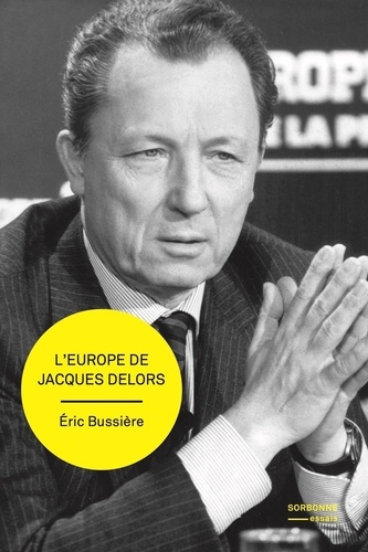 L'EUROPE DE JACQUES DELORS - GESTATION ET MISE EN OEUVRE D'UN PROJET