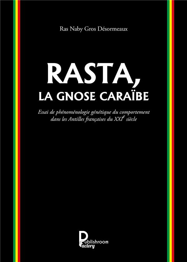 Rasta, la Gnose Caraïbe. Essai de phénoménologie génétique du comportement dans les Antilles françai