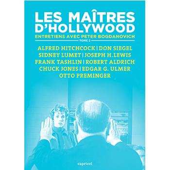 Les maîtres d'Hollywood. Tome 2, Alfred Hitchcock, Don Siegel, Sidney Lumet, Joseph H. Lewis, Frank