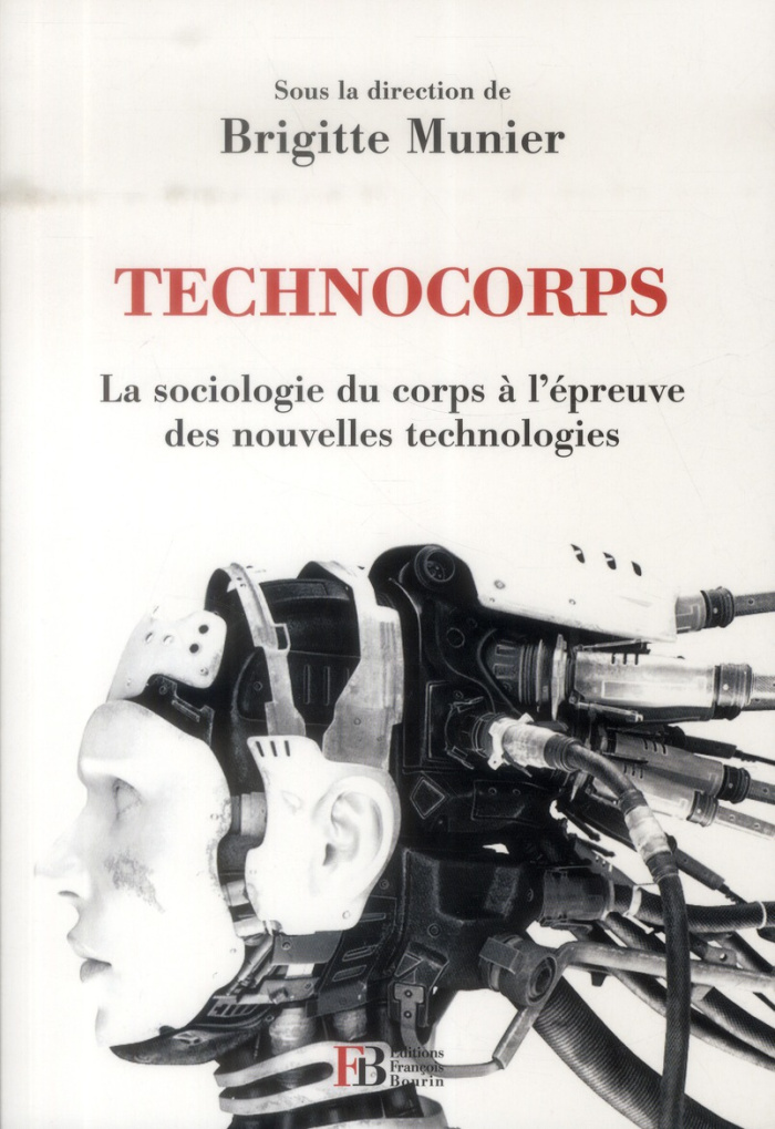 Technocorps. La sociologie du corps à l'épreuve des nouvelles technologies
