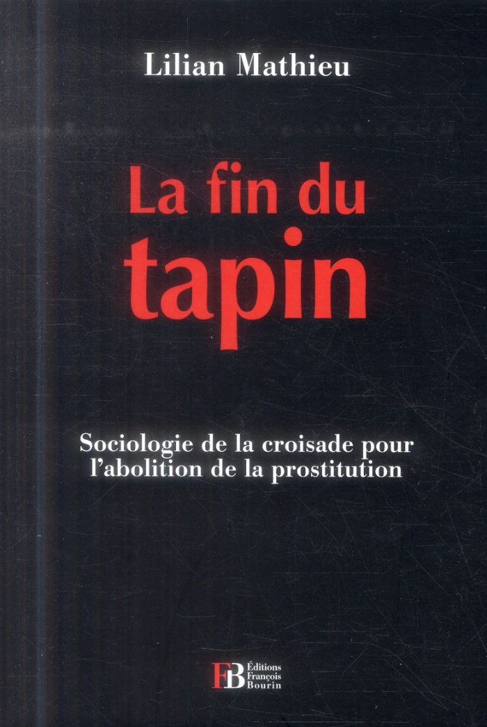 La fin du tapin. Sociologie de la croisade pour l'abolition de la prostitution