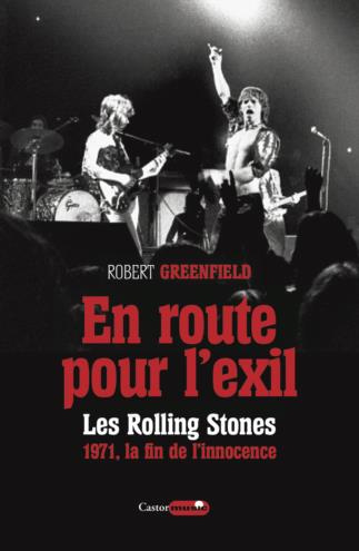 En route pour l'exil. Les Rolling Stones 1971, la fin de l'insouciance