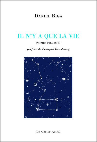 Il n'y a que la vie. Anthologie personnelle - 1962-2017