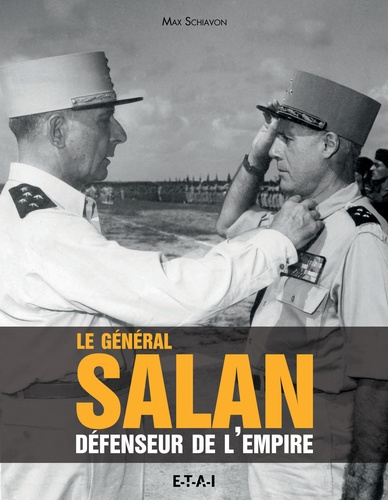 Le Général Salan. Défenseur de l'Empire