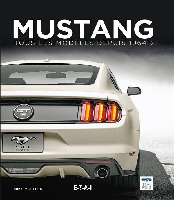 Mustang. Tous les modèles depuis 1964, Tome 1, 2e édition