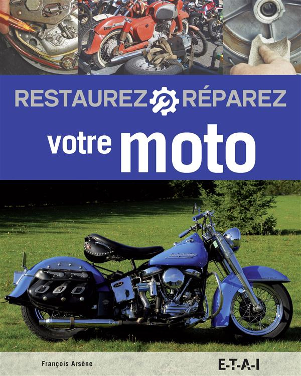 Restaurez et réparez votre moto. 2e édition