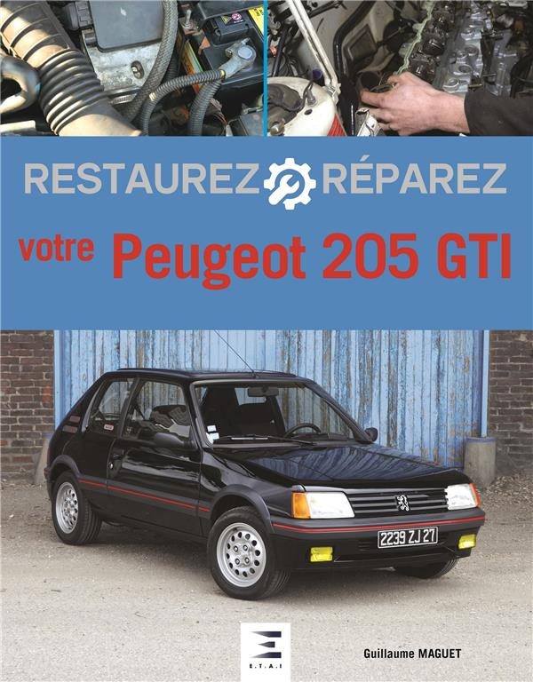 Restaurez et réparez votre Peugeot 205 GTI. 2e édition