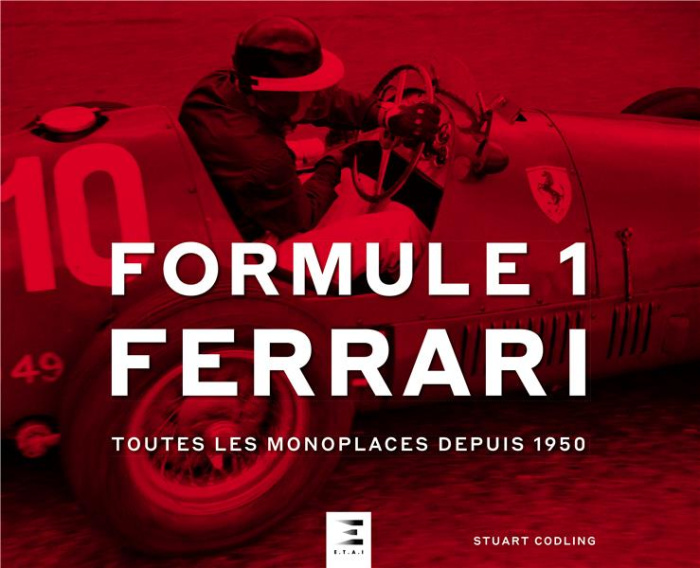 Formule 1 Ferrari. Toutes les monoplaces depuis 1950