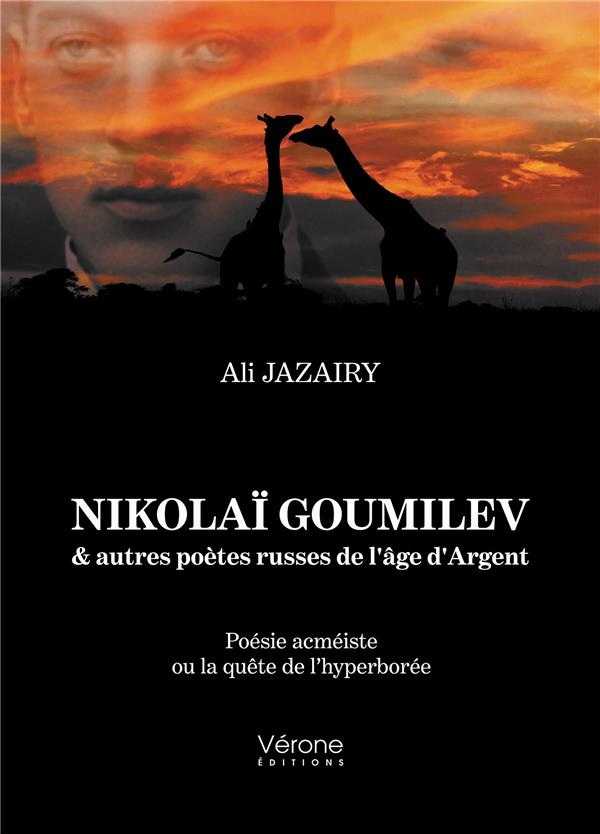Nikolaï Goumilev & autres poètes russes de l'âge d'Argent. Poésie acméiste ou la quête de l'hyperbor