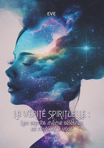 La vérité spirituelle. Les esprits même célèbres se révèlent à vous