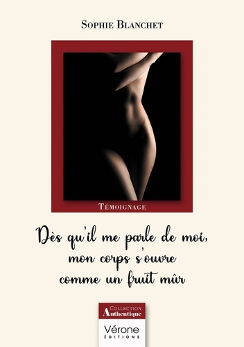 Dès qu'il me parle de moi, mon corps s'ouvre comme un fruit mûr. Suivi de Toucher la femme que tu ve