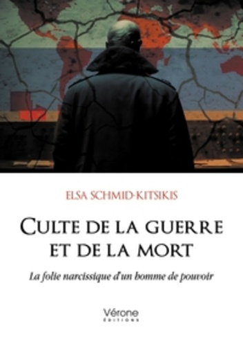 Culte de la guerre et de la mort. La folie narcissique d'un homme de pouvoir