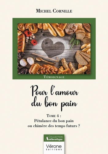 Pour l'amour du bon pain. Tome 4, Pétulance du bon pain ou chimère des temps futurs ?