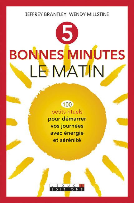 5 bonnes minutes le matin. 100 petits rituels pour démarrer vos journées avec énergie et sérénité
