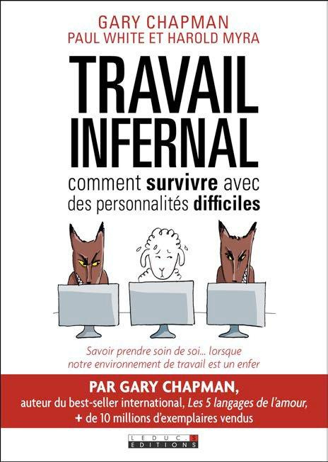 Travail infernal. Comment survivre avec des personnalités difficiles