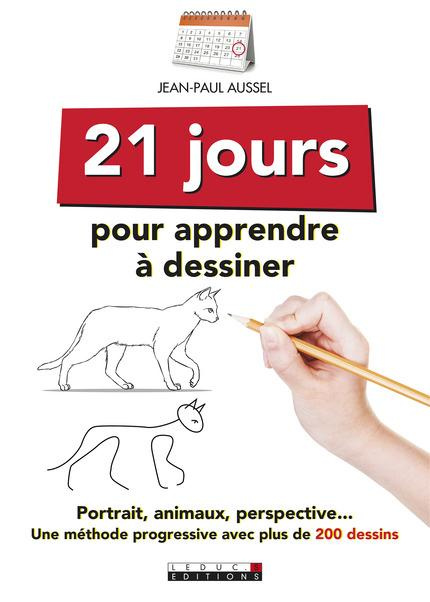 21 jours pour apprendre à dessiner. Portraits, animaux, perspective : une méthode progressive avec p