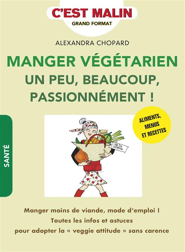 Manger végétarien. Un peu, beaucoup, passionnément !