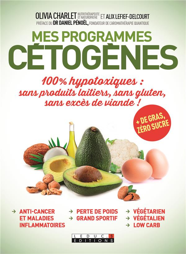 Mes programmes cétogènes. 100% hypotoxiques : sans produits laitiers, sans gluten, sans excès de via