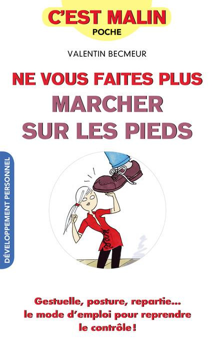 NE VOUS FAITES PLUS MARCHER SUR LES PIEDS, C'EST MALIN - GESTUELLE, POSTURE, REPARTIE...LE MODE D'MP