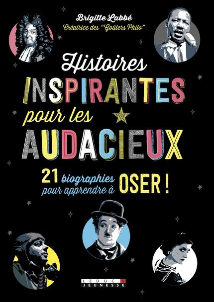 Histoires inspirantes pour les audacieux. 21 biographies pour apprendre à oser !