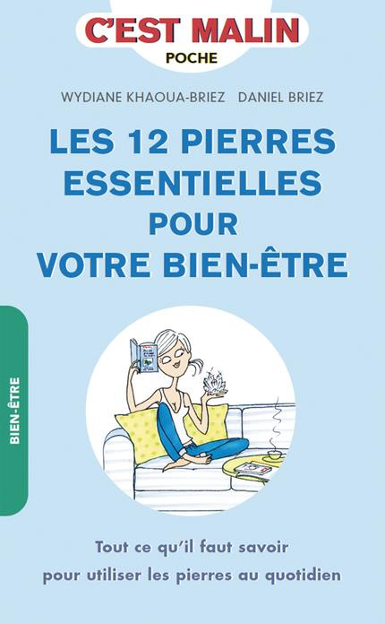 Les 12 pierres essentielles pour votre bien-être. Tout ce qu'il faut savoir pour utiliser les pierre
