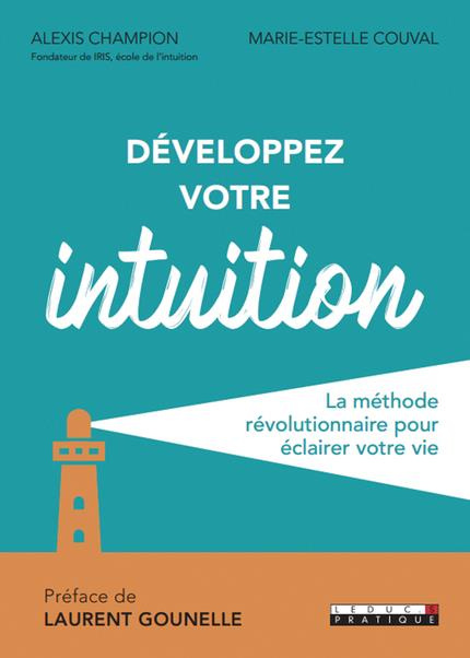 Développer votre intuition. La méthode efficace pour éclairer votre vie