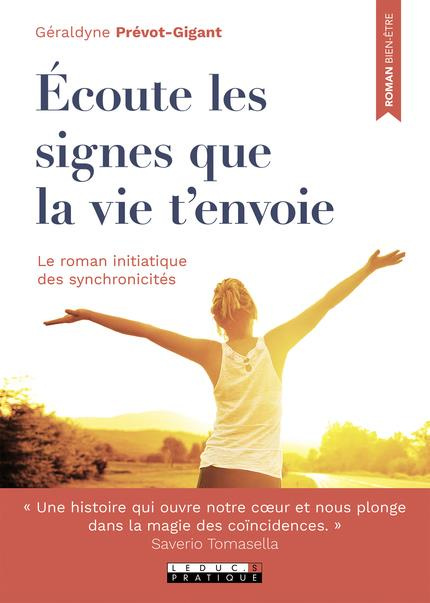 Ecoute les signes que la vie t'envoie. Le roman initiatique des synchronicités