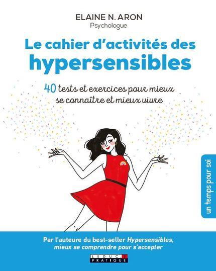 Le cahier d'activités des hypersensibles. 40 tests et exercices pour mieux se connaître et mieux viv