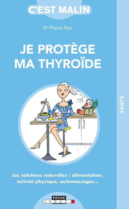 Je protège ma thyroïde. Les solutions naturelles : alimentation, activité physique, automassages...