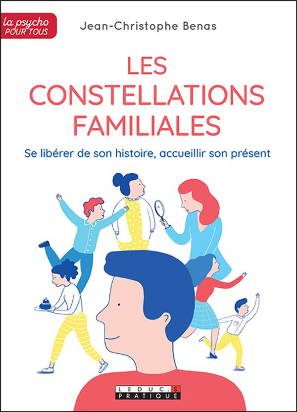 Les constellations familiales. Se libérer de son histoire, accueillir son présent