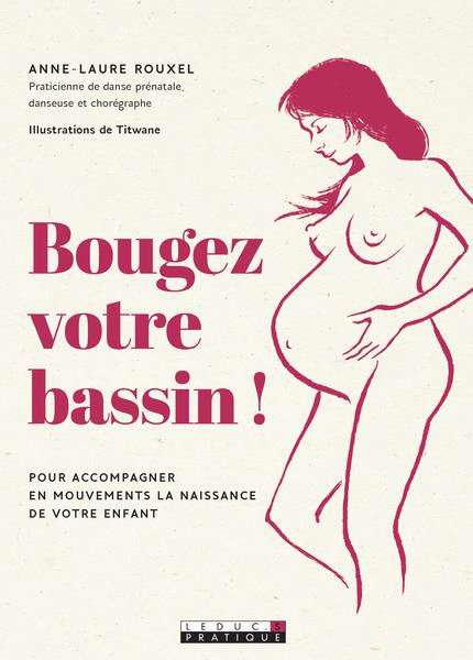 Bougez votre bassin ! Pour accompagner en mouvements la naissance de votre enfant