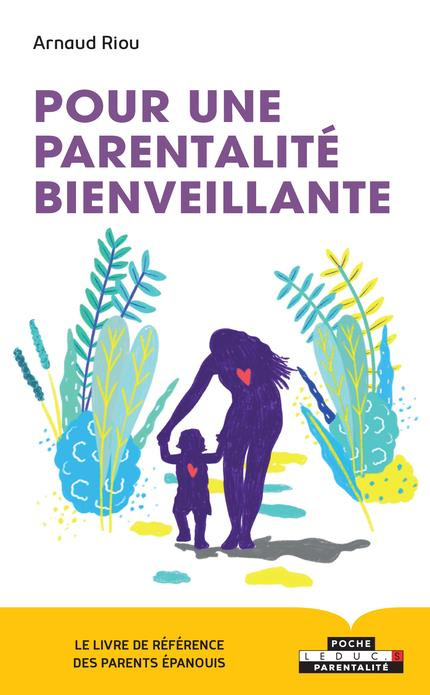 Pour une parentalité bienveillante. Le livre de référence des parents épanouis